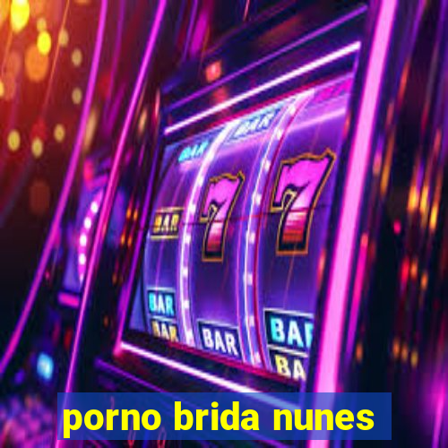 porno brida nunes